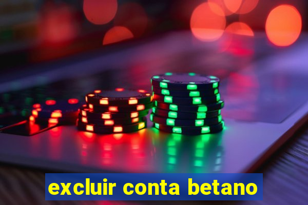 excluir conta betano